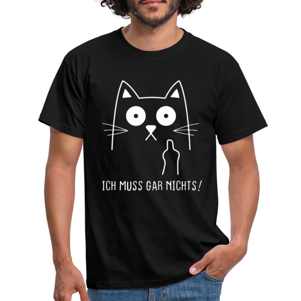 Katze Mittelfinger ich muss gar nichts Lustiges T-Shirt - Schwarz