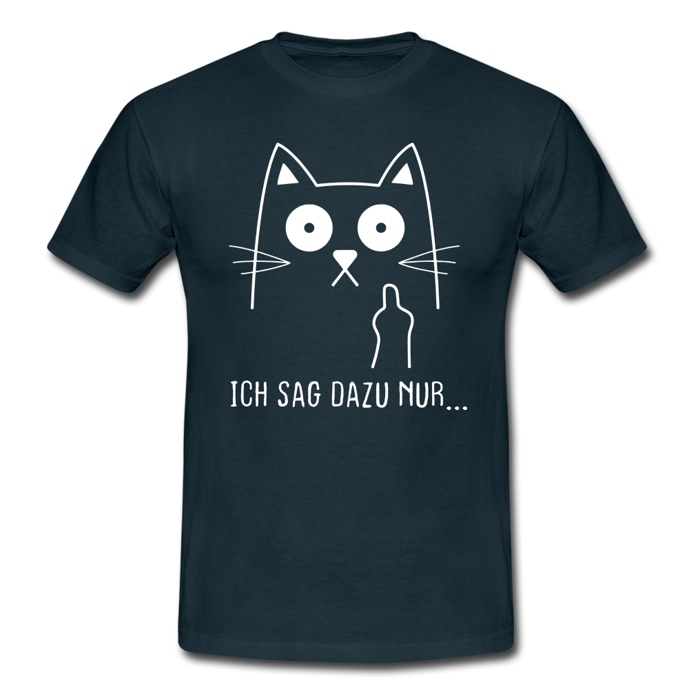 Katze Mittelfinger Ich sag dazu nur...  Lustiges Ironisches T-Shirt - Navy