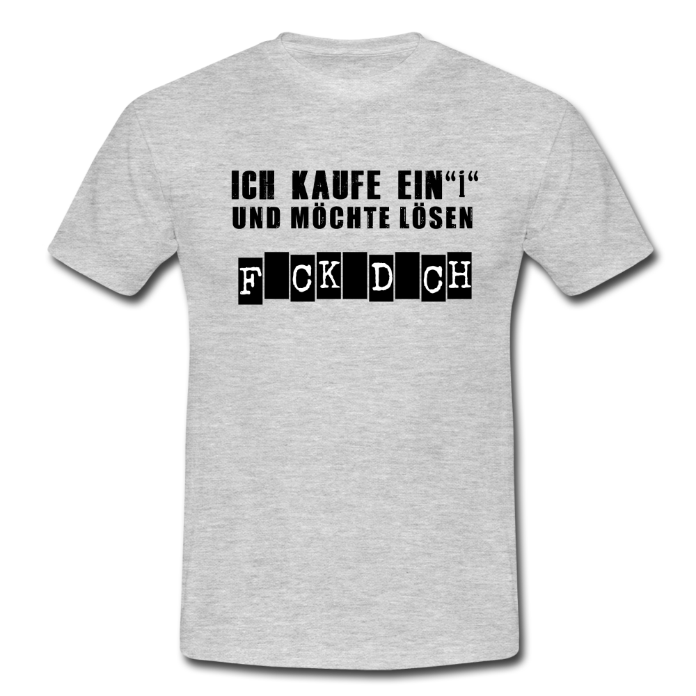 Ich kaufe ein i und möchte lösen F-ck d-ch Sarkasmus T-Shirt - Grau meliert