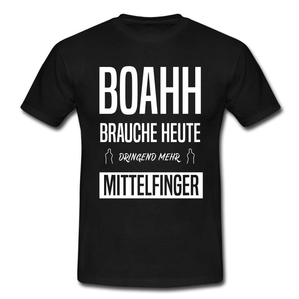 Boahh ich brauche heute dringend mehr Mittelfinger T-Shirt - Schwarz
