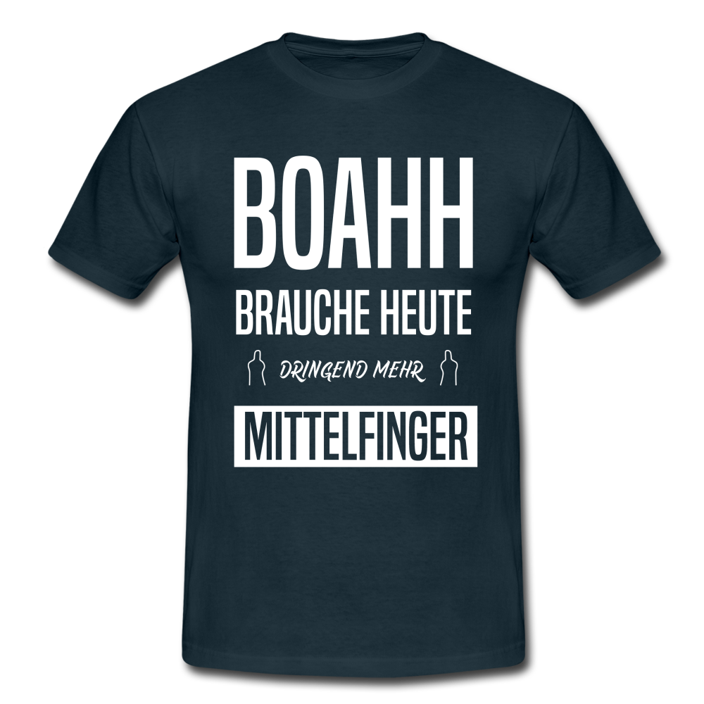 Boahh ich brauche heute dringend mehr Mittelfinger T-Shirt - Navy