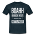 Boahh ich brauche heute dringend mehr Mittelfinger T-Shirt - Navy