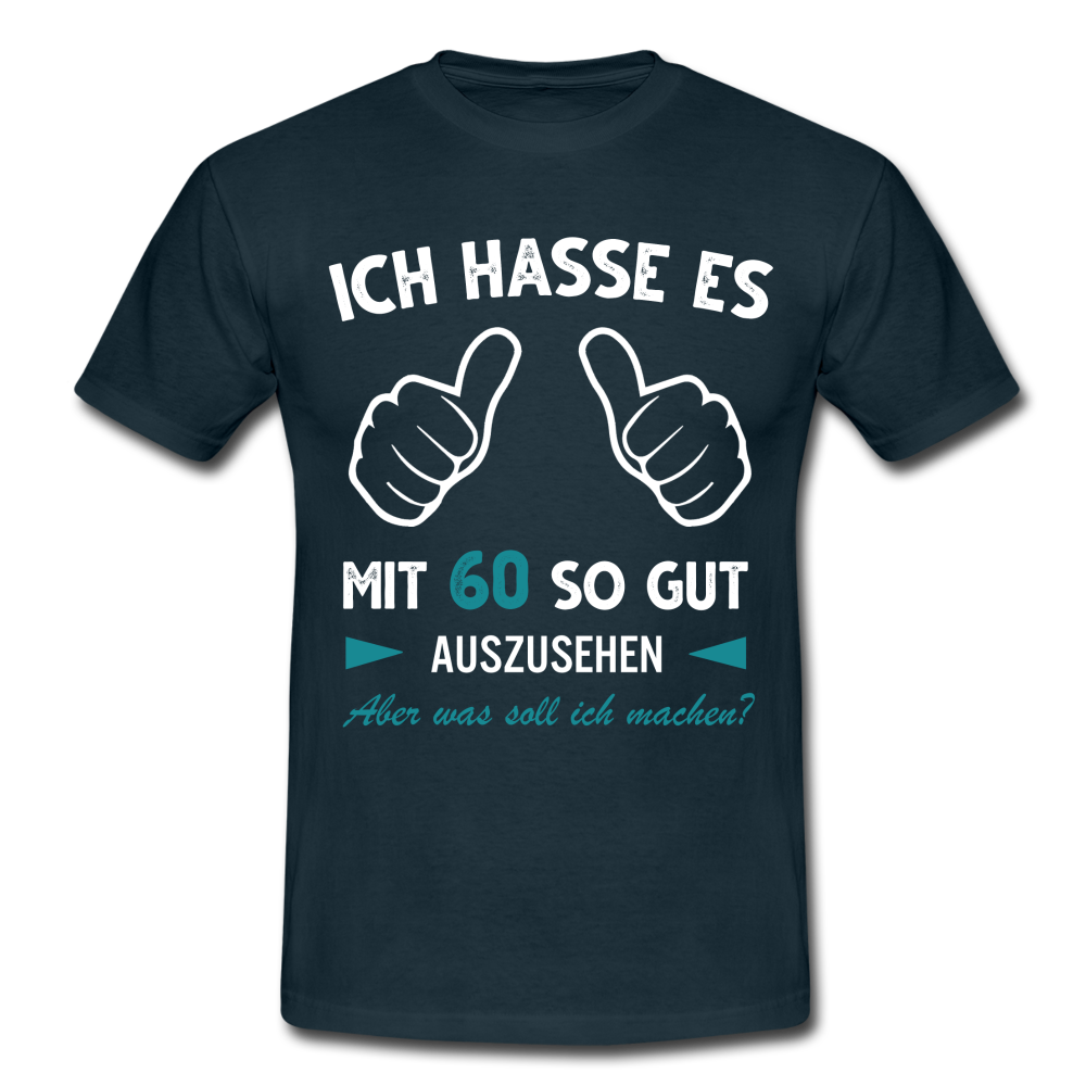 60. Geburtstag Geschenk Ich hasse es mit 60 so gut auszusehen T-Shirt - Navy
