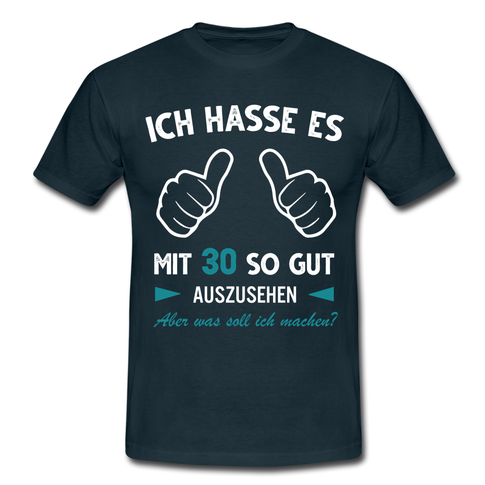 30. Geburtstag Geschenk Ich hasse es mit 30 so gut auszusehen T-Shirt - Navy