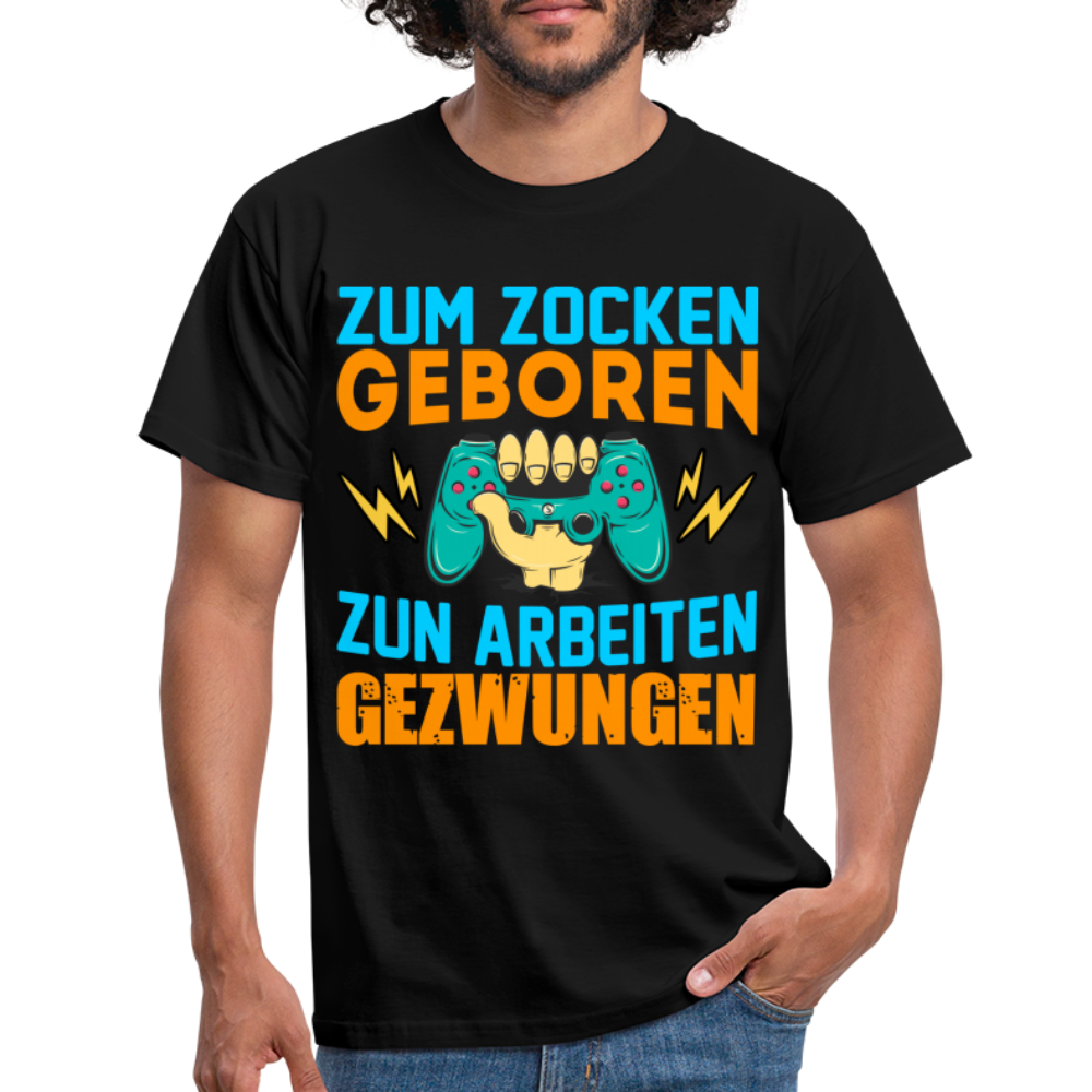 Gamer Zum Zocken geboren zur Arbeit gezwungen Gaming T-Shirt - Schwarz