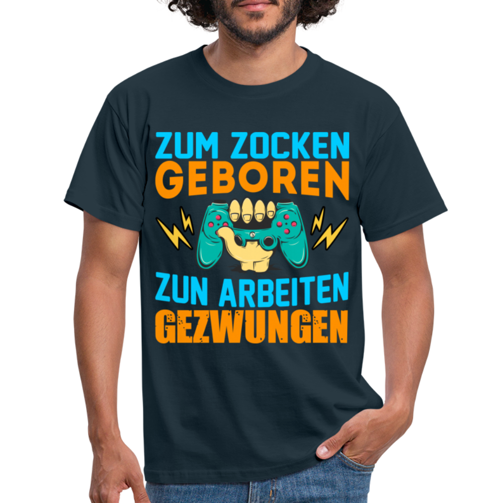 Gamer Zum Zocken geboren zur Arbeit gezwungen Gaming T-Shirt - Navy