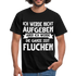 Ich werde nicht aufgeben aber ich werde die ganze Zeit Fluchen T-Shirt - Schwarz