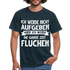 Ich werde nicht aufgeben aber ich werde die ganze Zeit Fluchen T-Shirt - Navy