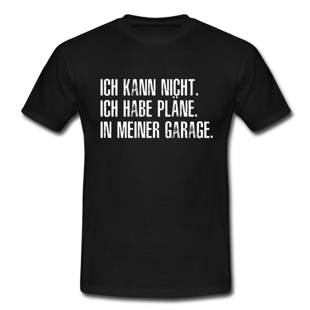 Ich kann nicht ich habe Pläne in meiner Garage lustiges T-Shirt - Schwarz