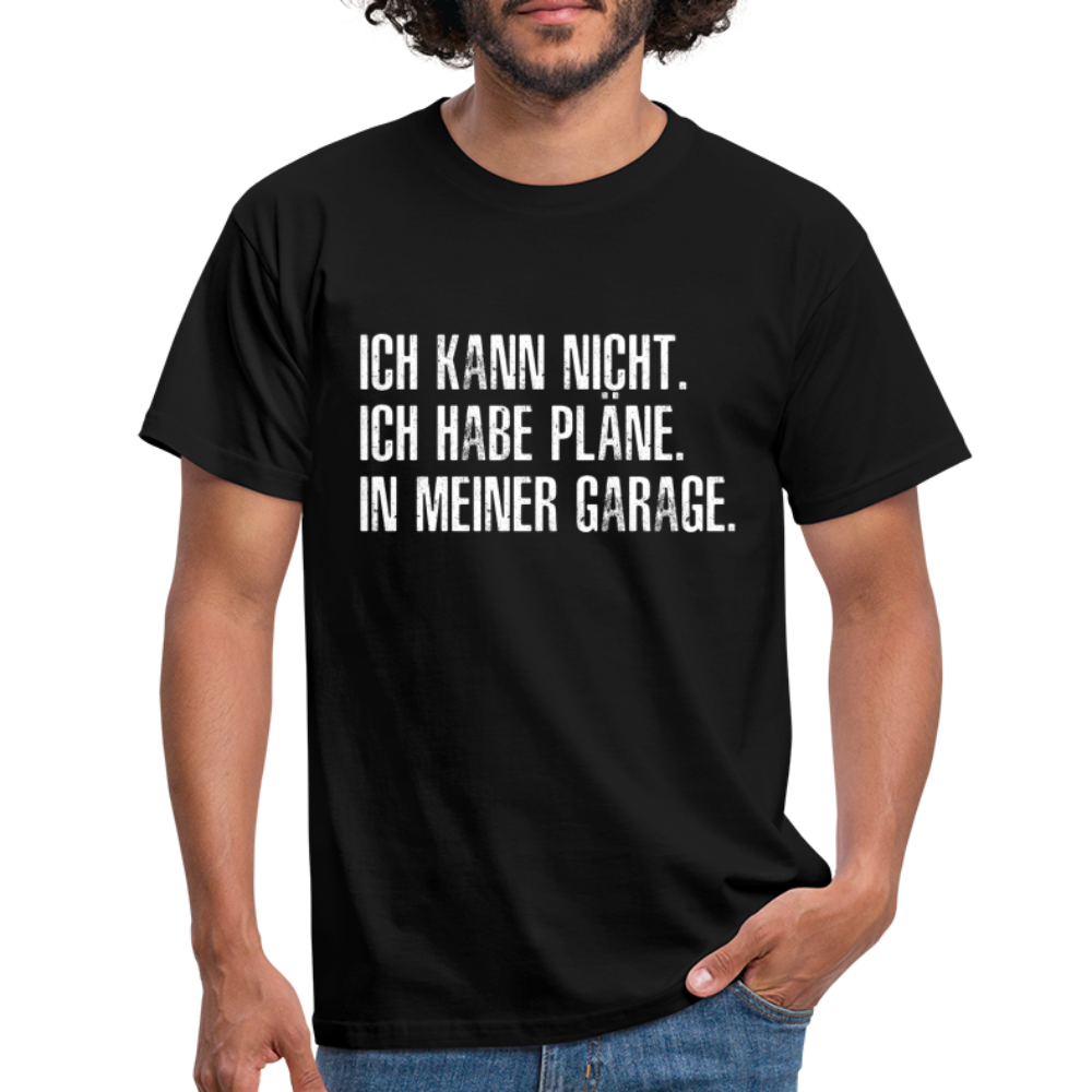 Ich kann nicht ich habe Pläne in meiner Garage lustiges T-Shirt - Schwarz