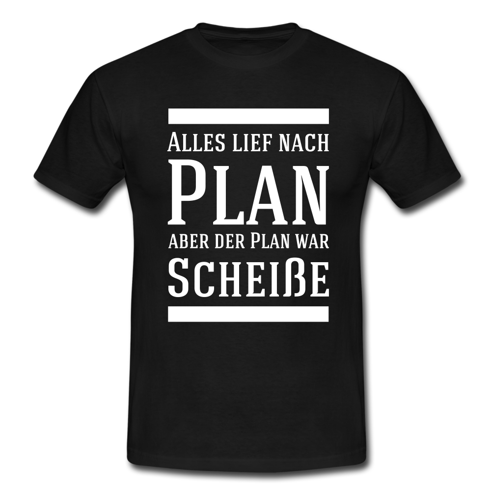 Alles lief nach Plan aber der Plan war Scheiße Lustiger Spruch T-Shirt - Schwarz