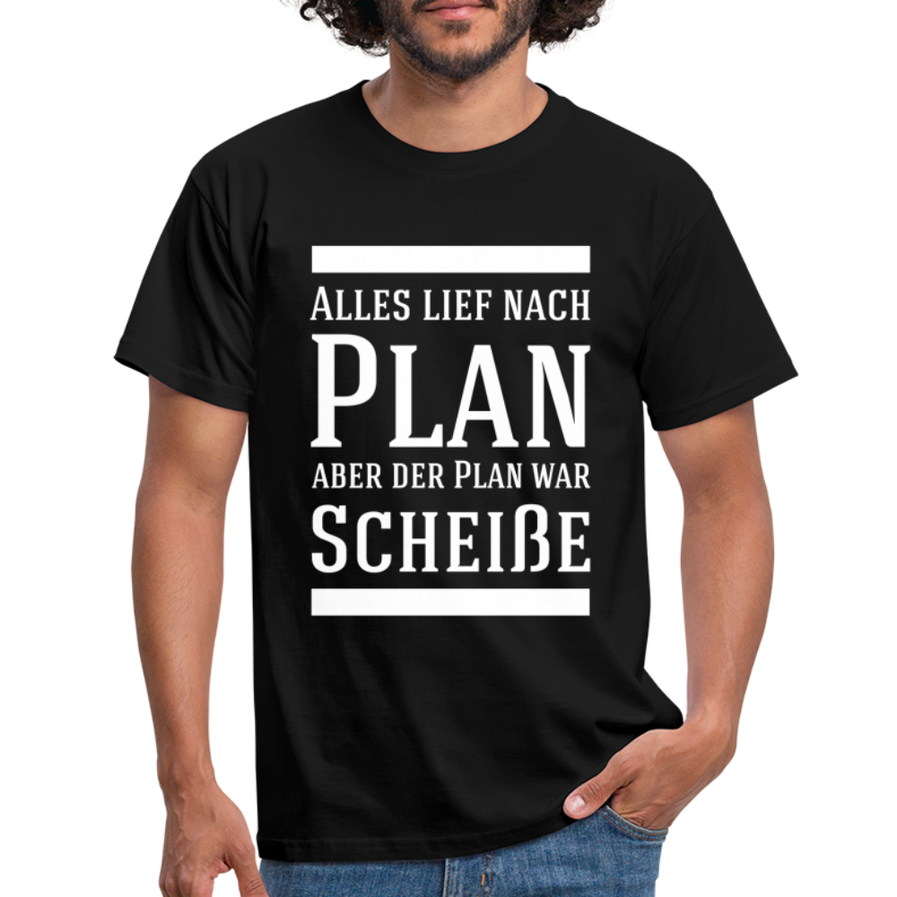 Alles lief nach Plan aber der Plan war Scheiße Lustiger Spruch T-Shirt - Schwarz