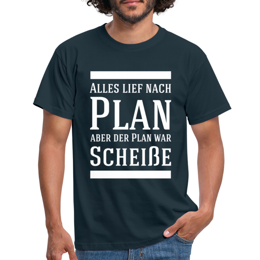 Alles lief nach Plan aber der Plan war Scheiße Lustiger Spruch T-Shirt - Navy