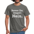 Sarkasmus Shirt Bevor Du Fragst NEIN Lustiges T-Shirt - Graphit