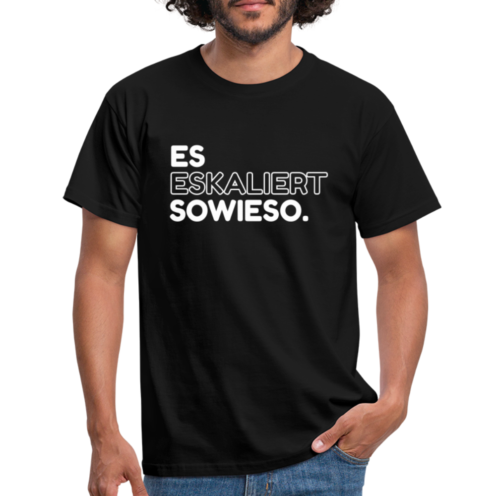 Es Eskaliert sowieso Lustige Sprüche T-Shirt - Schwarz