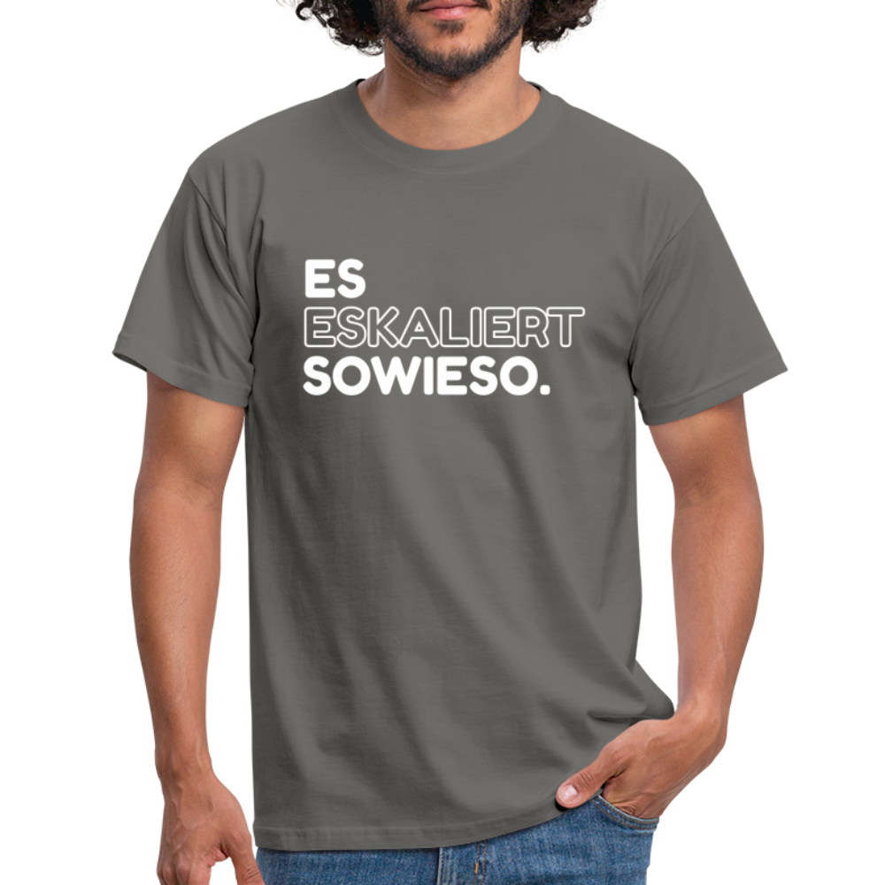 Es Eskaliert sowieso Lustige Sprüche T-Shirt - Graphit