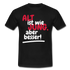 Alt ist wie Jung nur besser Witziges Geschenk T-Shirt - Schwarz