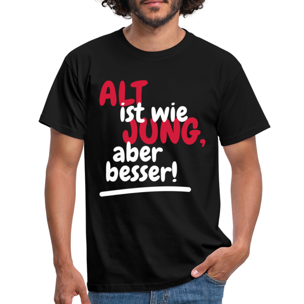 Alt ist wie Jung nur besser Witziges Geschenk T-Shirt - Schwarz
