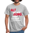 Alt ist wie Jung nur besser Witziges Geschenk T-Shirt - Grau meliert
