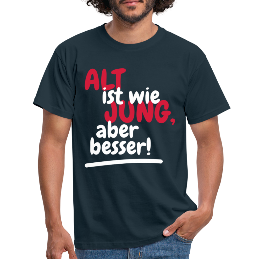 Alt ist wie Jung nur besser Witziges Geschenk T-Shirt - Navy