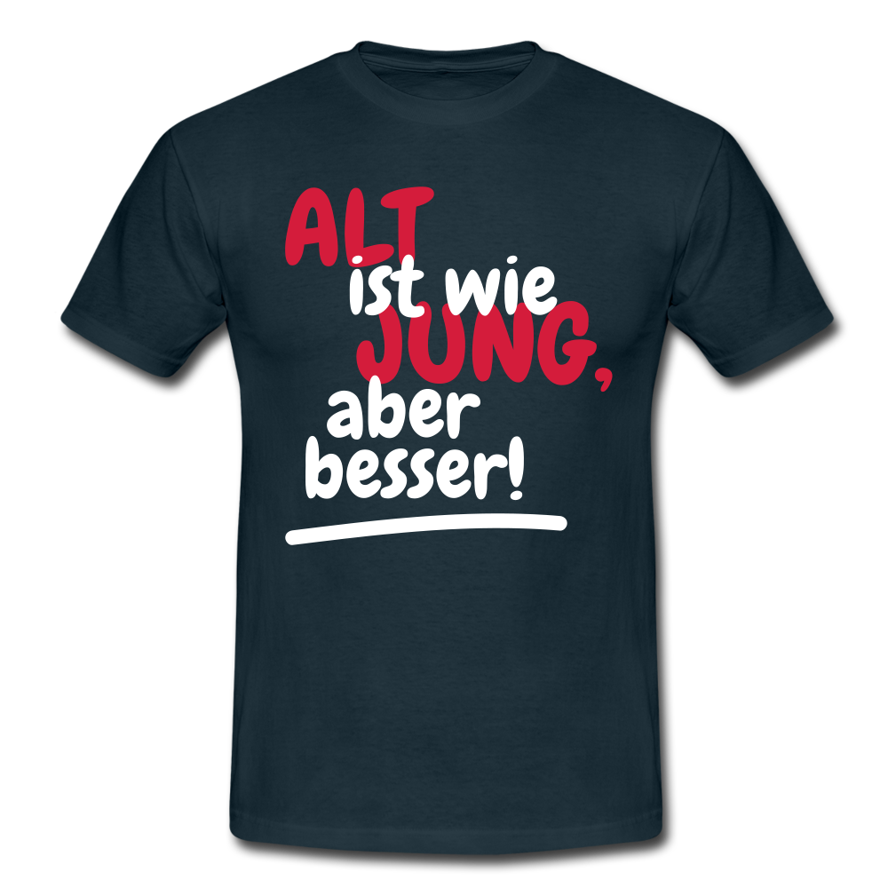Alt ist wie Jung nur besser Witziges Geschenk T-Shirt - Navy