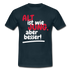 Alt ist wie Jung nur besser Witziges Geschenk T-Shirt - Navy