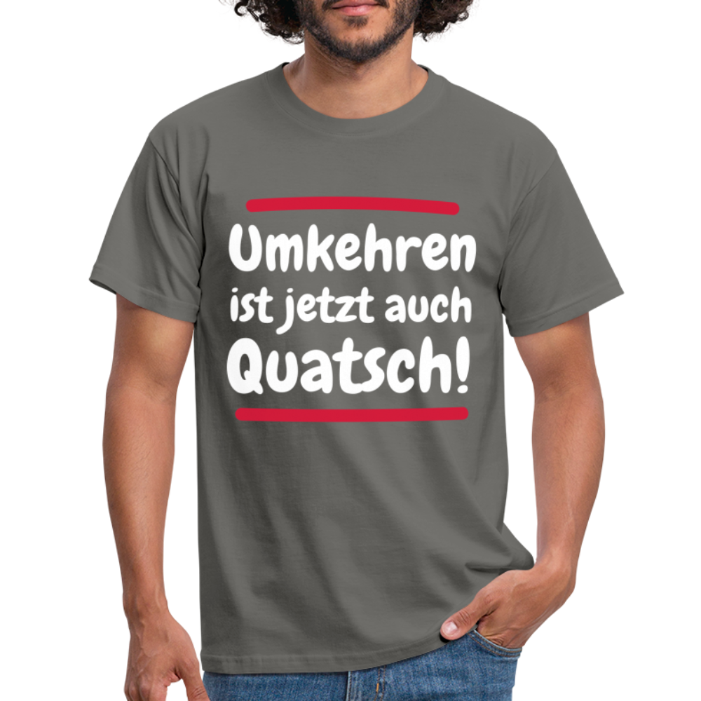 Bergsteigen Shirt Wandern Umkehren ist jetzt auch Quatsch Witziges T-Shirt - Graphit