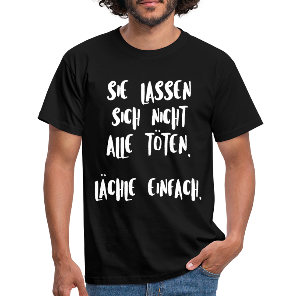 Sie lassen sich nicht alle töten lächle einfach witziges T-Shirt - Schwarz