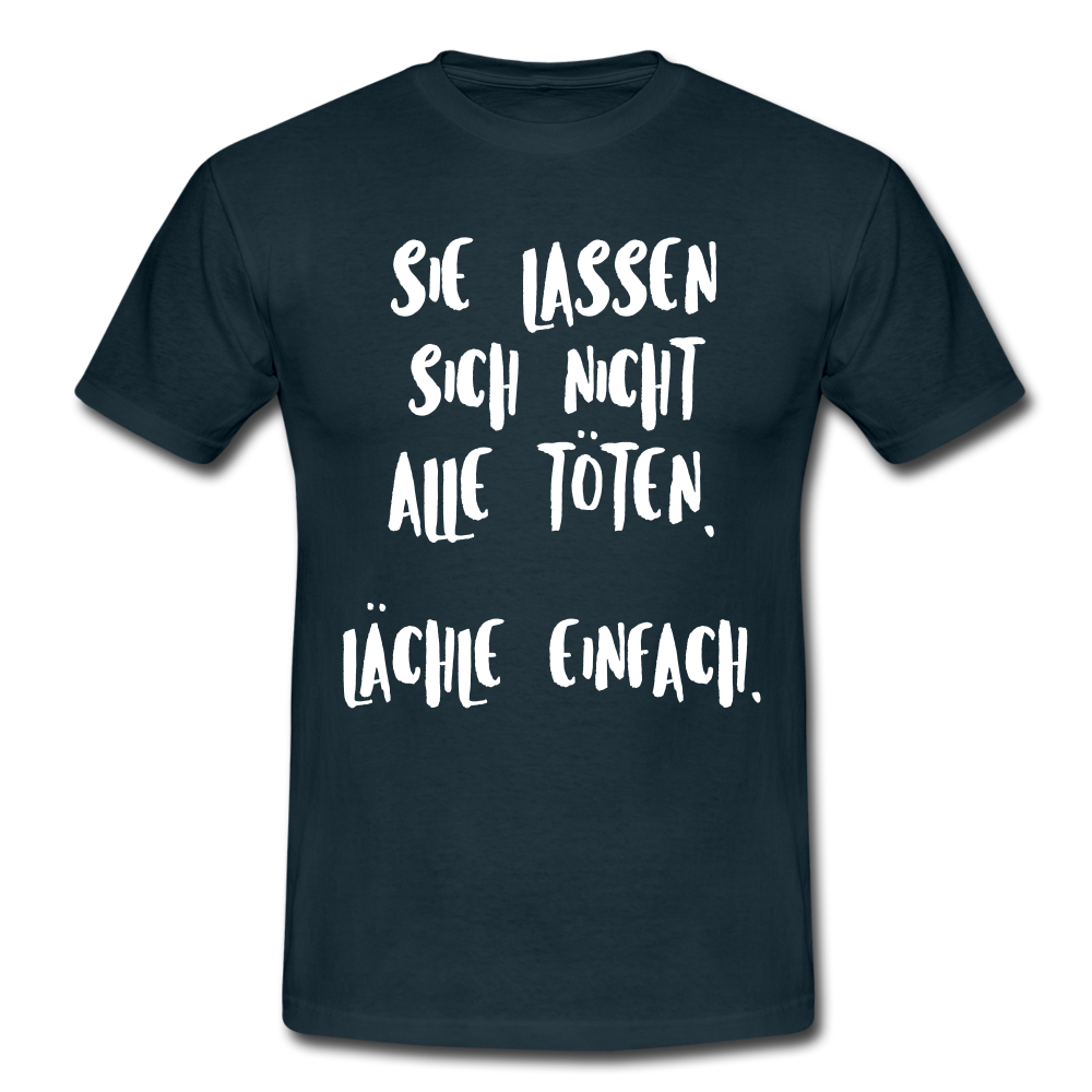 Sie lassen sich nicht alle töten lächle einfach witziges T-Shirt - Navy