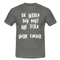 Sie lassen sich nicht alle töten lächle einfach witziges T-Shirt - Graphit