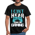Gamer Zocker Shirt Cant Hear You Lustiges Männer T-Shirt - black