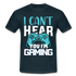Gamer Zocker Shirt Cant Hear You Lustiges Männer T-Shirt - navy