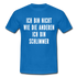 Bin nicht wie die anderen bin schlimmer lustiges witziges T-Shirt - royal blue