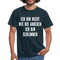 Bin nicht wie die anderen bin schlimmer lustiges witziges T-Shirt - navy