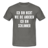 Bin nicht wie die anderen bin schlimmer lustiges witziges T-Shirt - graphite grey