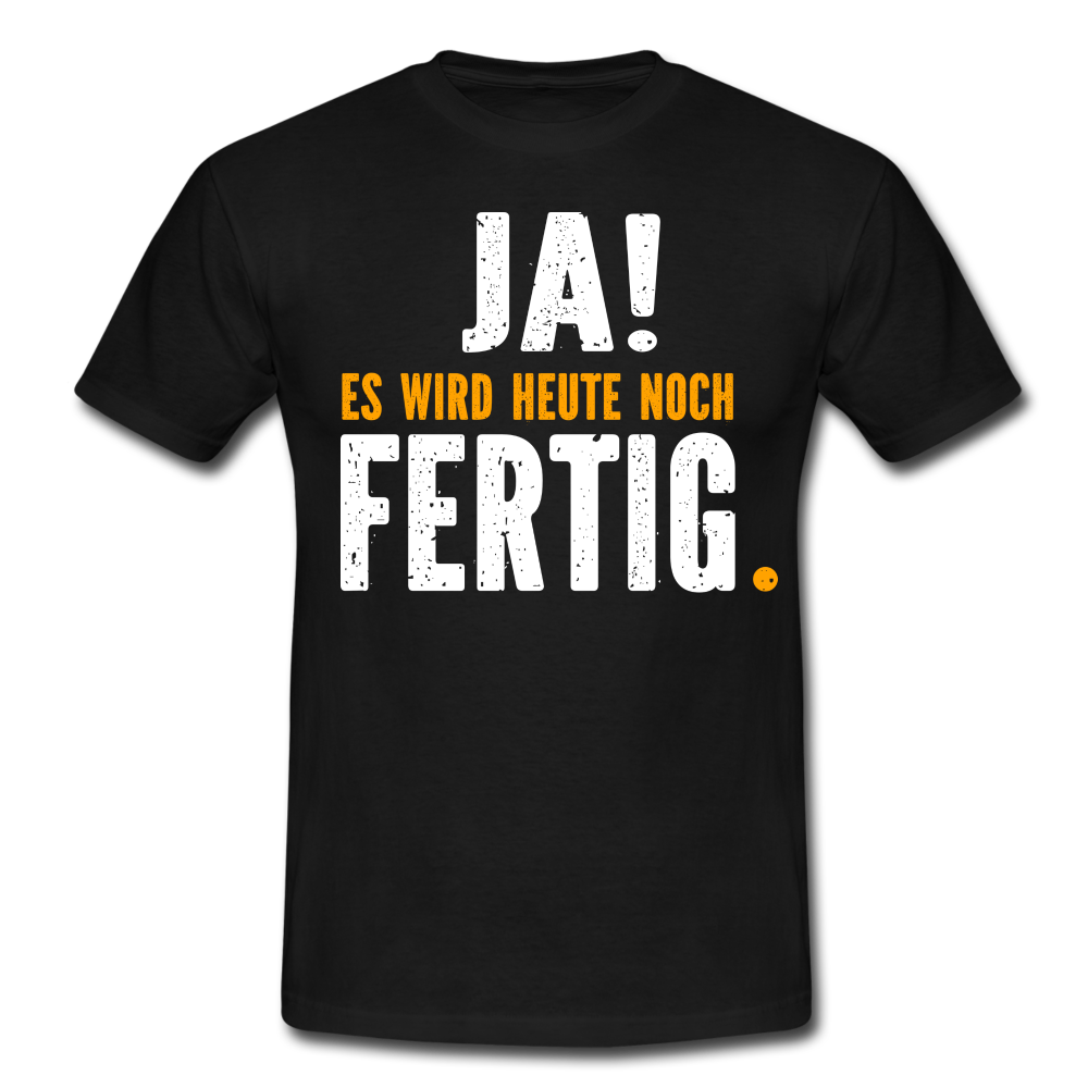 Handwerker Geschenk T-Shirt Ja es wird heute noch fertig Lustiges Baustellen Shirt - black