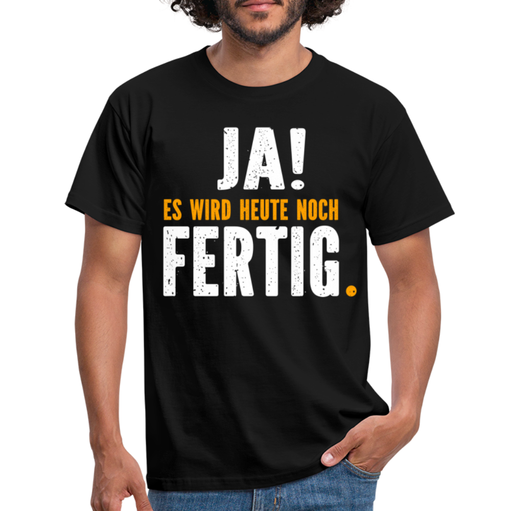 Handwerker Geschenk T-Shirt Ja es wird heute noch fertig Lustiges Baustellen Shirt - black
