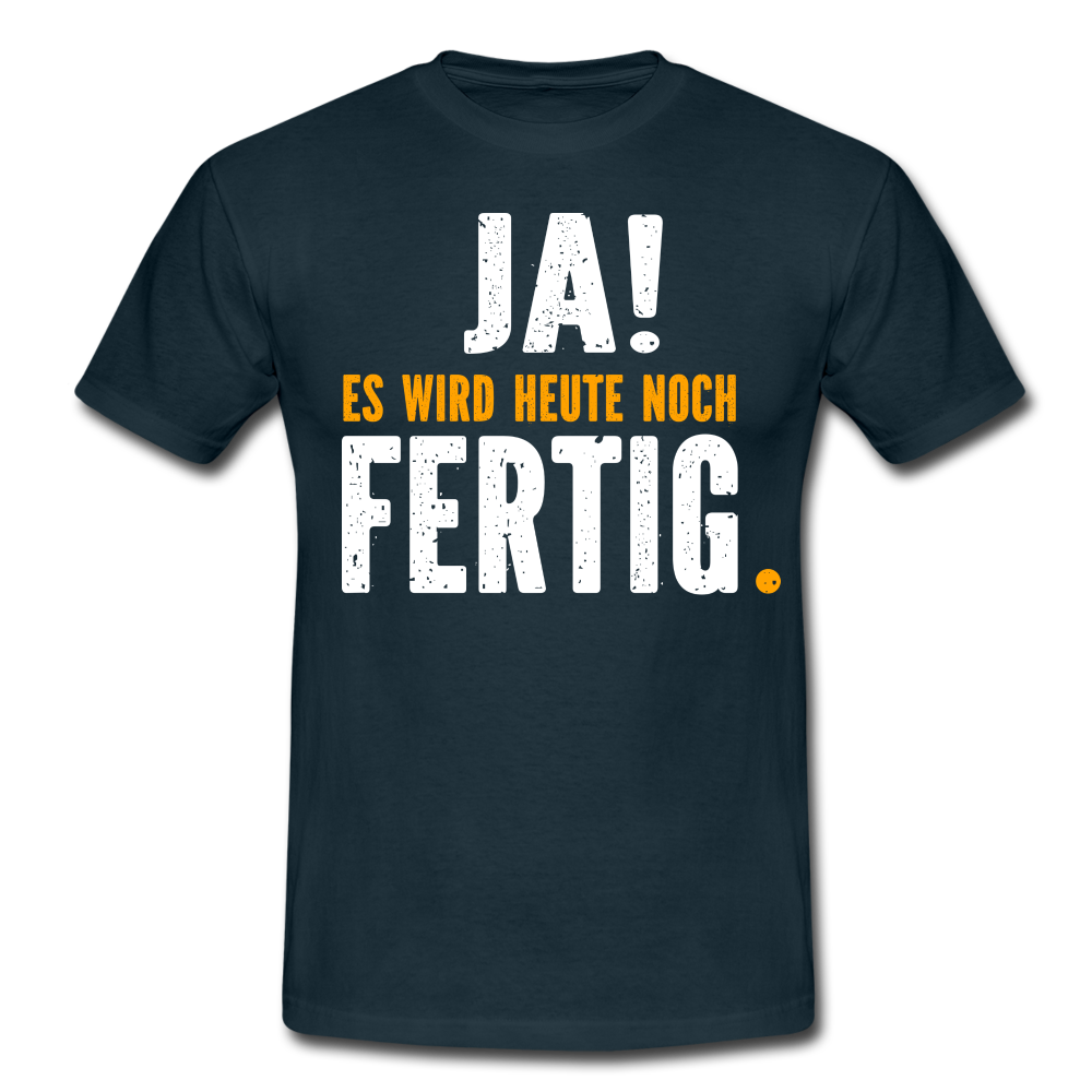 Handwerker Geschenk T-Shirt Ja es wird heute noch fertig Lustiges Baustellen Shirt - navy