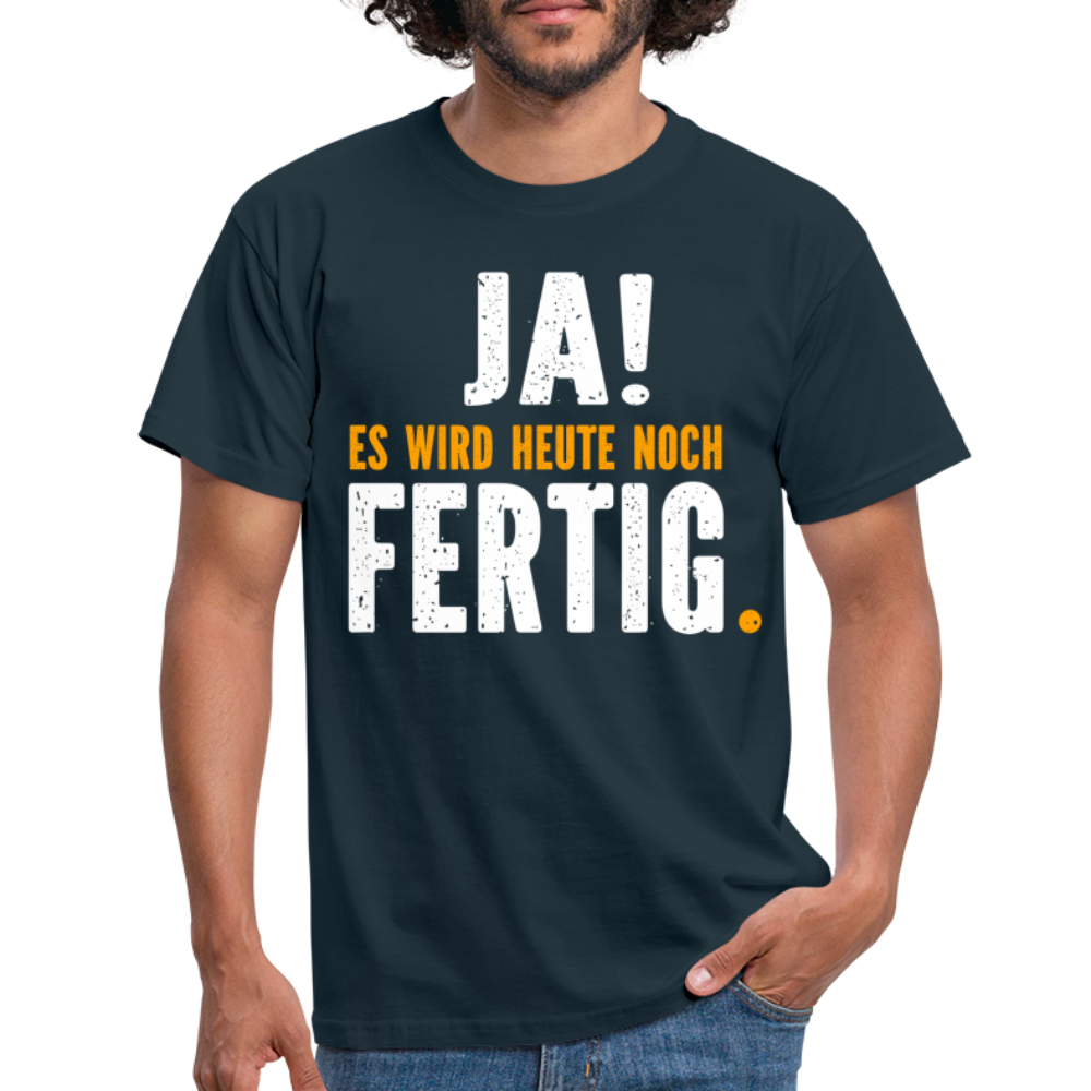 Handwerker Geschenk T-Shirt Ja es wird heute noch fertig Lustiges Baustellen Shirt - navy