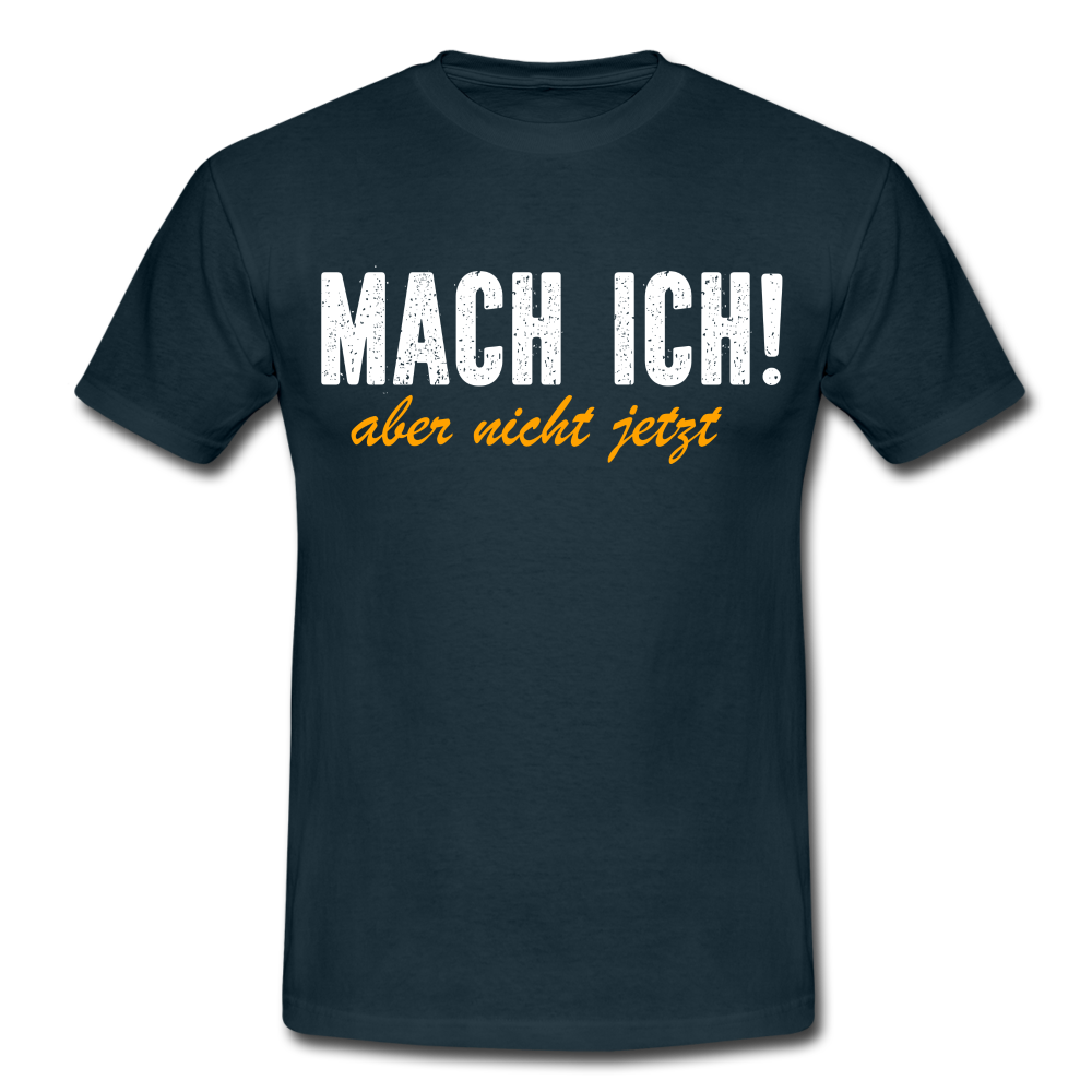 Mach ich - Aber nicht jetzt Lustiges T-Shirt - navy