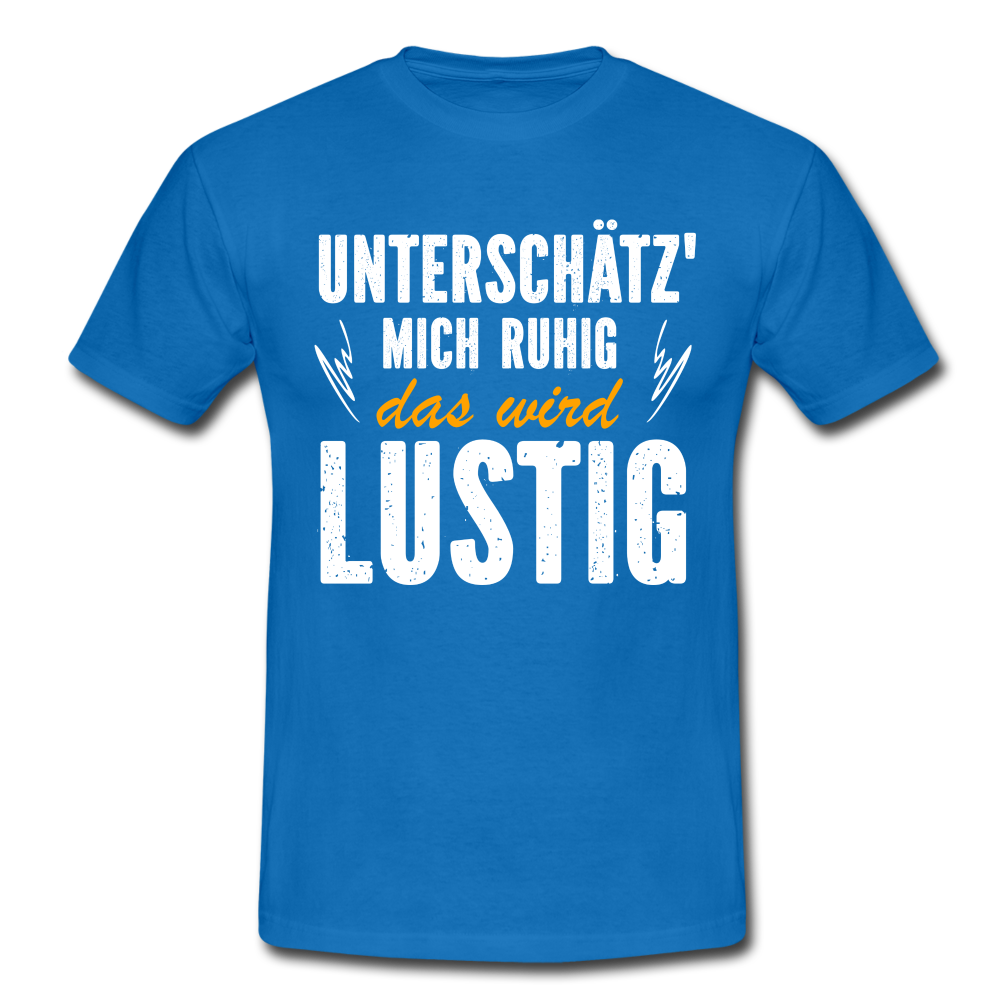 Lustige Sprüche Unterschätz mich ruhig das wird Lustig - T-Shirt - royal blue