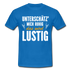 Lustige Sprüche Unterschätz mich ruhig das wird Lustig - T-Shirt - royal blue