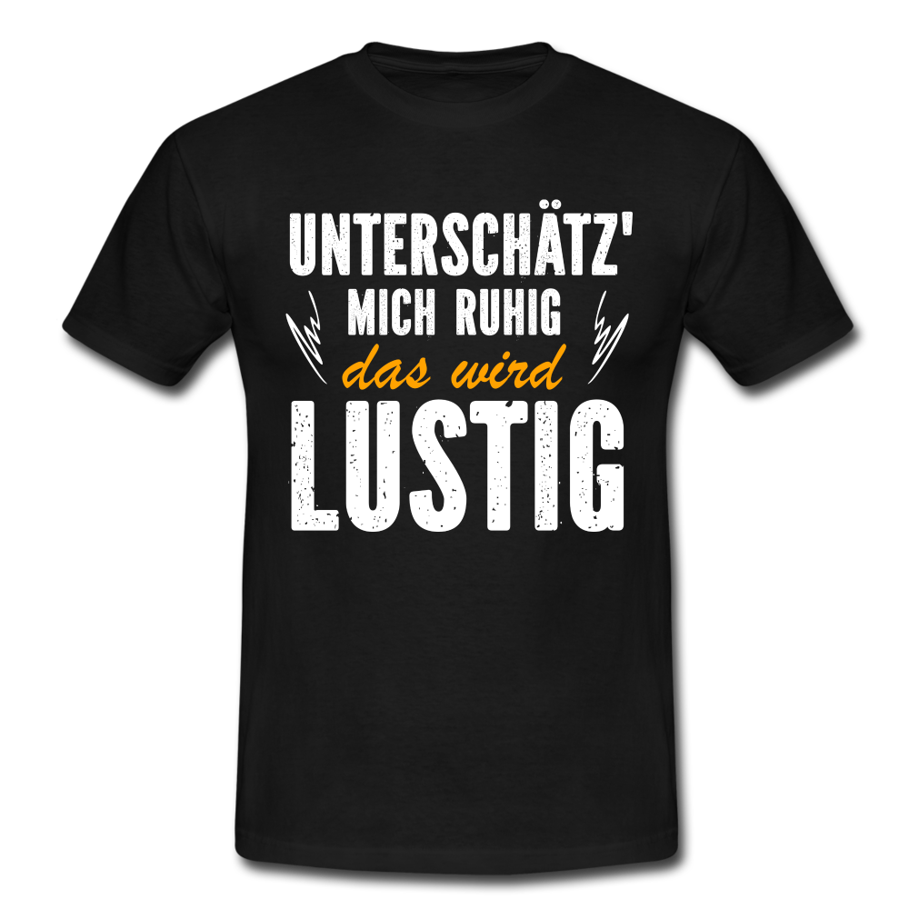 Lustige Sprüche Unterschätz mich ruhig das wird Lustig - T-Shirt - black