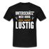 Lustige Sprüche Unterschätz mich ruhig das wird Lustig - T-Shirt - black