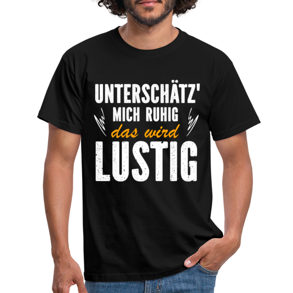 Lustige Sprüche Unterschätz mich ruhig das wird Lustig - T-Shirt - black