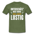 Lustige Sprüche Unterschätz mich ruhig das wird Lustig - T-Shirt - military green