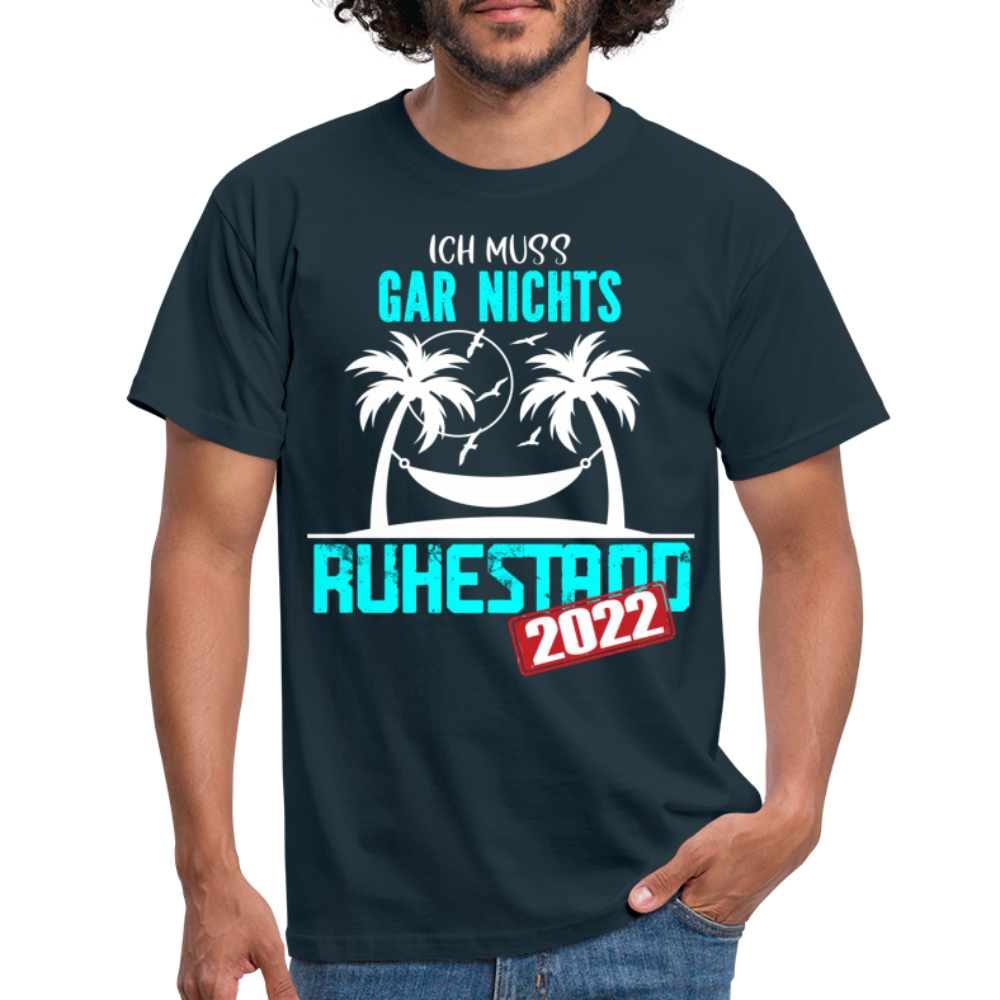 Rente 2022 Ich muss gar nichts Lustiges Ruhestands Geschenk T-Shirt - navy