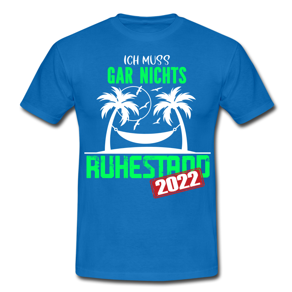 Rente 2022 Ich muss gar nichts Lustiges Ruhestands Geschenk T-Shirt - royal blue