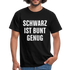 Schwarz ist Bunt genug Lustiges Witziges Männer T-Shirt - black