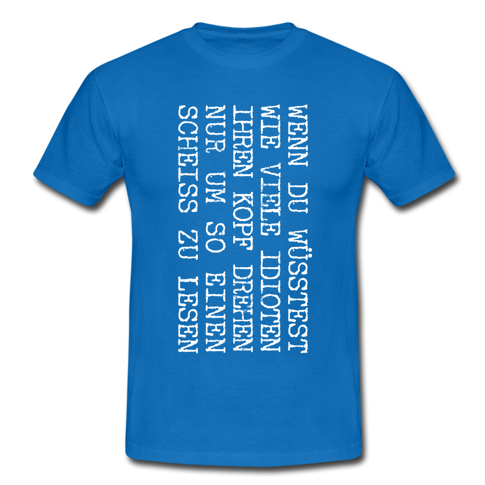Wenn du wüsstest wie viel Idioten ihren Kopf drehen lustiges witziges T-Shirt - royal blue